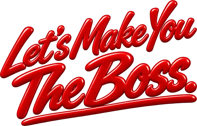Let's Make You The Boss.